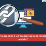 ¿Cómo acceder a un enlace sin la necesidad de abrirlo?
