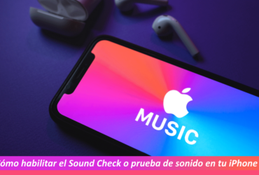 Cómo habilitar el Sound Check o prueba de sonido en tu iPhone