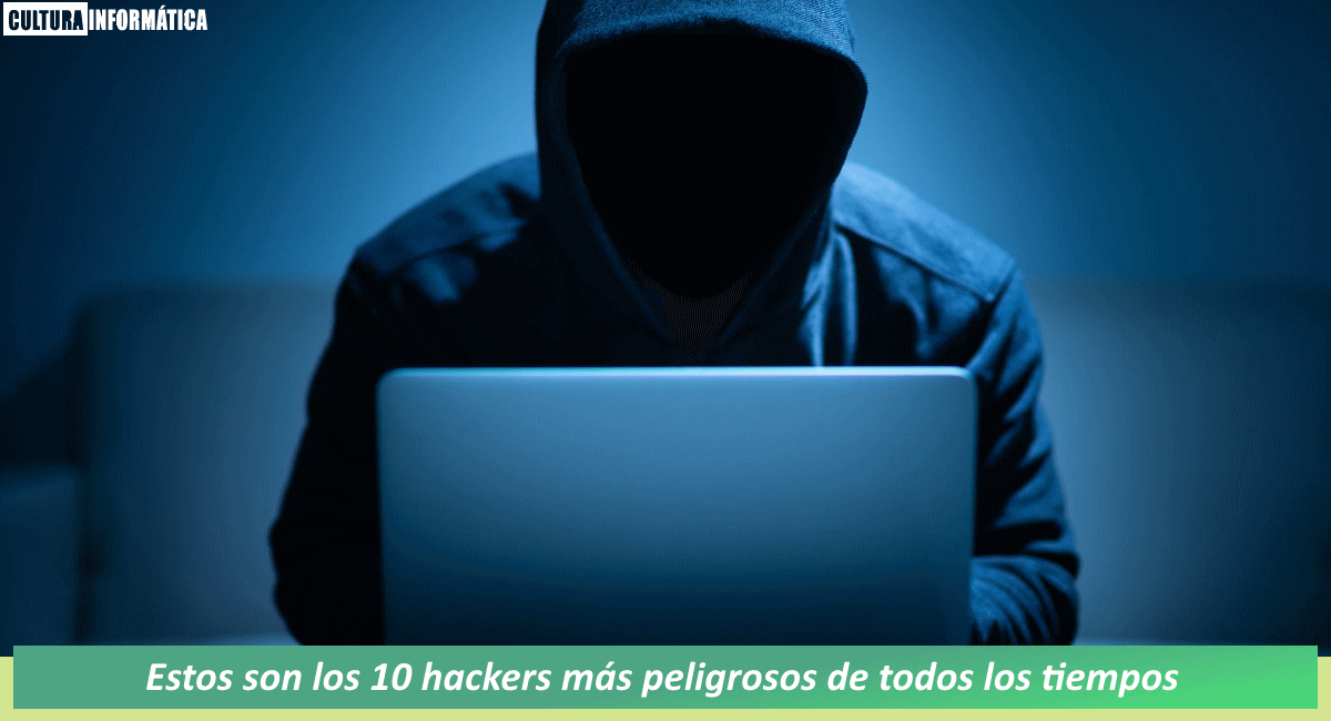Estos son los 10 hackers más peligrosos de todos los tiempos