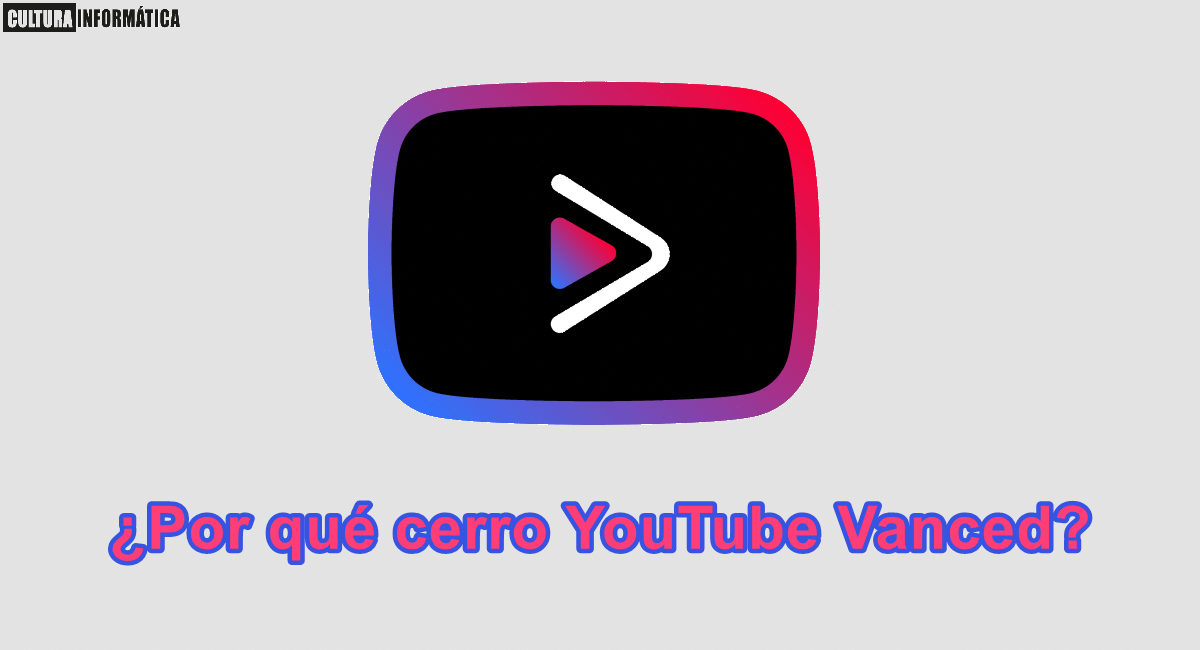 ¿Por qué cerro YouTube Vanced?