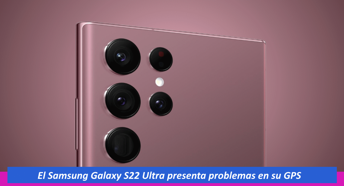 Problemas en el GPS del Galaxy S22 Ultra