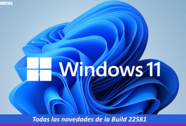 Todas las novedades de Windows 11 Build 22581