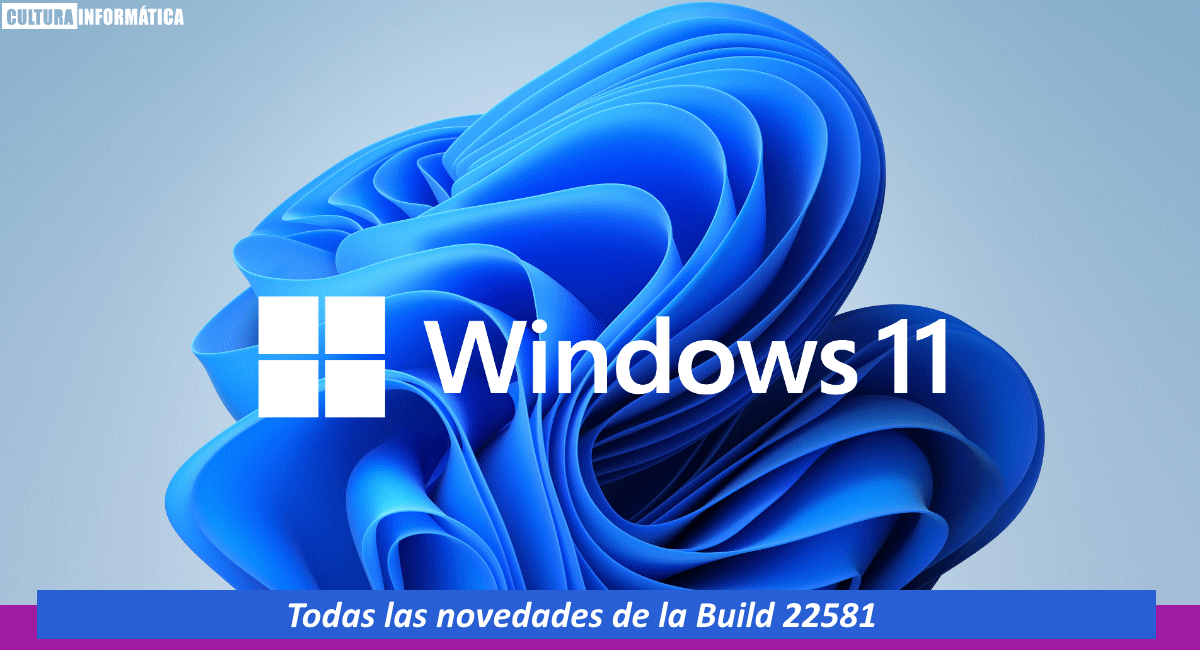 Todas las novedades de Windows 11 Build 22581