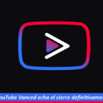 YouTube Vanced echa el cierre definitivamente 