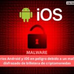 Usuarios Android y iOS en peligro