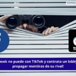 ¡Facebook no puede con TikTok y contrata un lobby!
